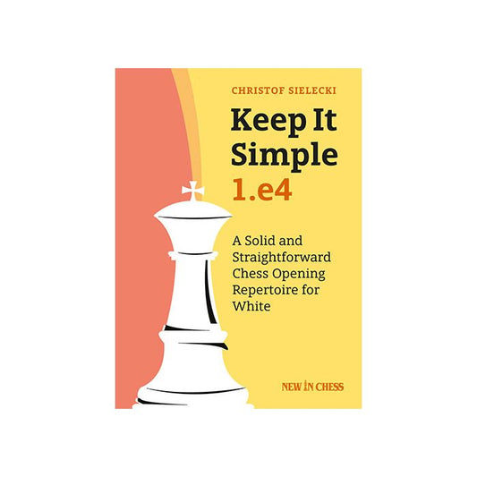 Keep it Simple: 1.e4 NEW IN CHESS